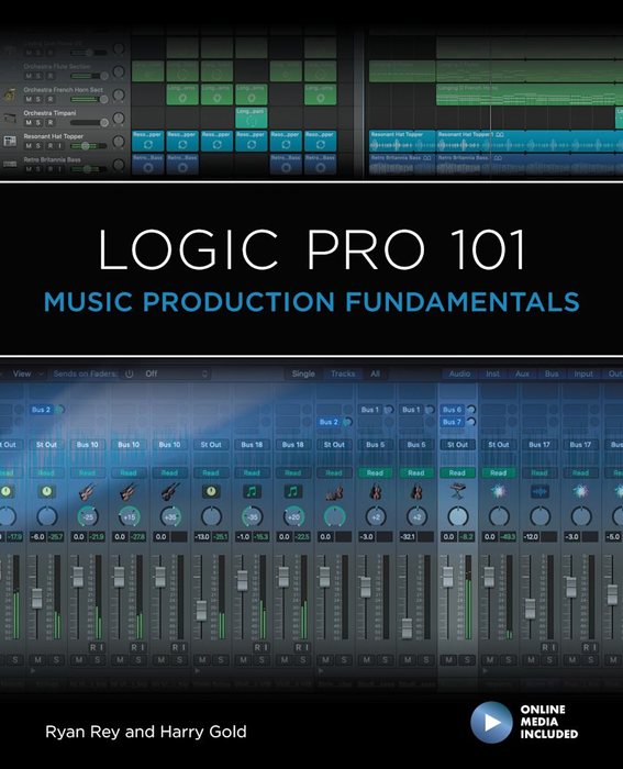 Logic Pro 101 — Music Production Fundamentals, by Ryan Rey and Harry Gold